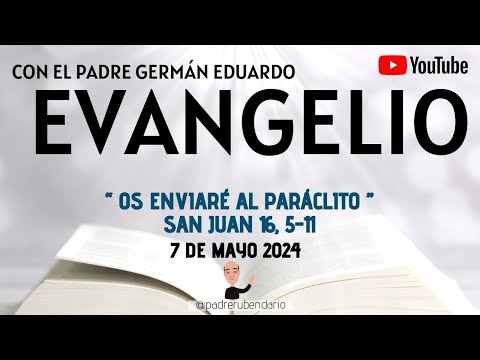 EVANGELIO DE HOY, MARTES 7 DE MAYO 2024. CON EL PADRE GERMÁN EDUARDO
