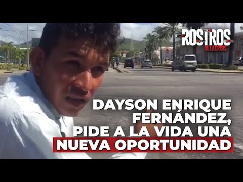 Dayson Enrique Fernández, pide a la vida una nueva oportunidad - Rostros de la Crisis