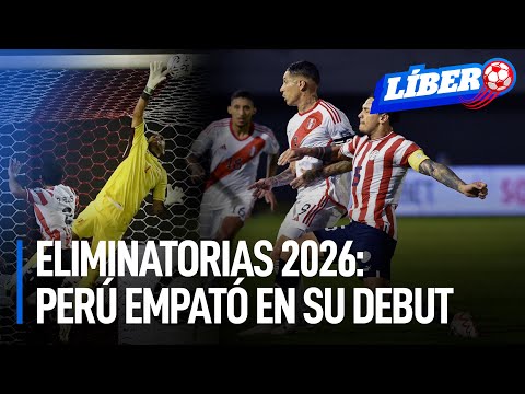 Perú empató ante Paraguay y sumó un punto en el inicio de las Eliminatorias 2026 | Líbero