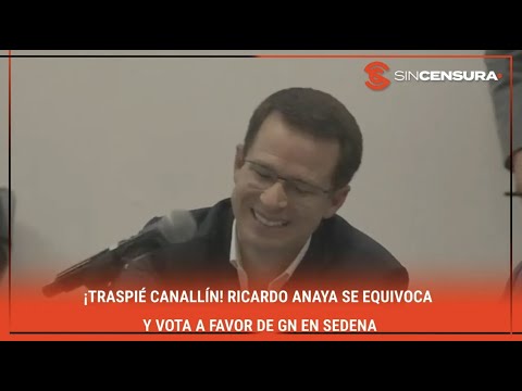 #LoMejorDeSinCensura ¡TRASPIÉ CANALLÍN! #RicardoAnaya SE EQUIVOCA y vota a favor de #GN en #SEDENA