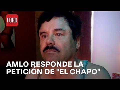 Petición de “El Chapo” Guzmán será revisada: AMLO - Estrictamente Personal