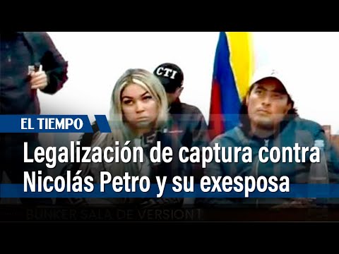 Legalización de captura contra Nicolás Petro y su exesposa | El Tiempo