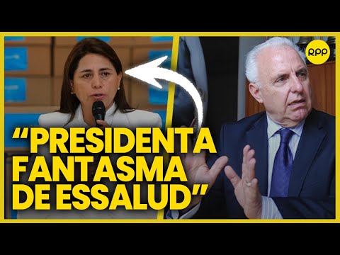 Luis Solari considera a Rosa Gutiérrez como presidenta fantasma de Essalud