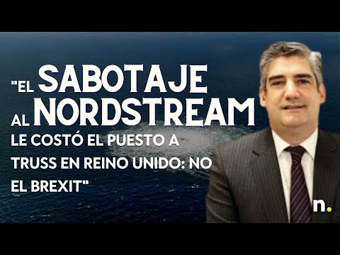 El sabotaje al NordStream le costó el puesto a Truss en Reino Unido, no el Brexit. Antonio Alonso
