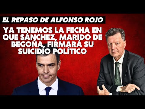 Alfonso Rojo: “Ya tenemos la fecha en que Sanchez, marido de Begoña, firmará su suicidio político”