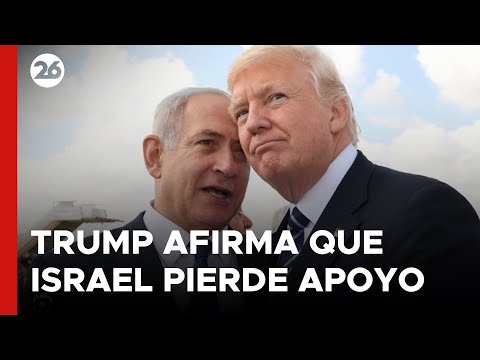 MEDIO ORIENTE | Trump afirma que Israel está perdiendo apoyo