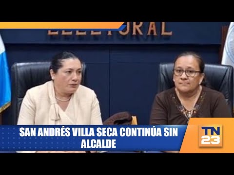 San Andrés Villa Seca continúa sin alcalde
