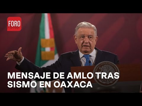 AMLO envía mensaje tras sismo con epicentro en Matías Romero, Oaxaca - Sábados de Foro