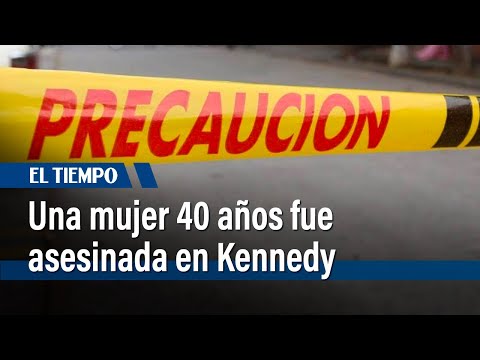 Una mujer 40 años fue asesinada en Kennedy | El Tiempo