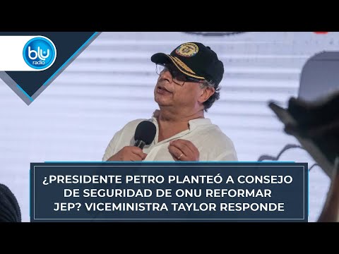 ¿Presidente Petro planteó a Consejo de Seguridad de ONU reformar JEP? Viceministra Taylor responde