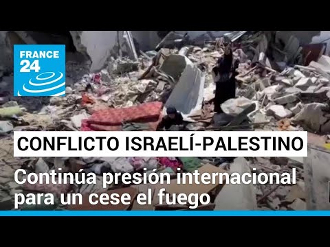 Persiste la presión de la comunidad internacional para un cese el fuego en Gaza