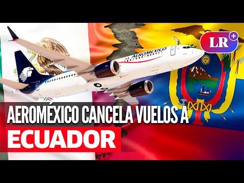 AEROMÉXICO suspende vuelos a ECUADOR tras crisis diplomática