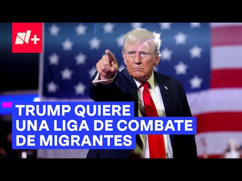 Donald Trump propone que migrantes luchen entre sí en una liga deportiva - N+