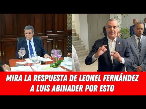 MIRA LA RESPUESTA DE LEONEL FERNÁNDEZ A LUIS ABINADER POR ESTO