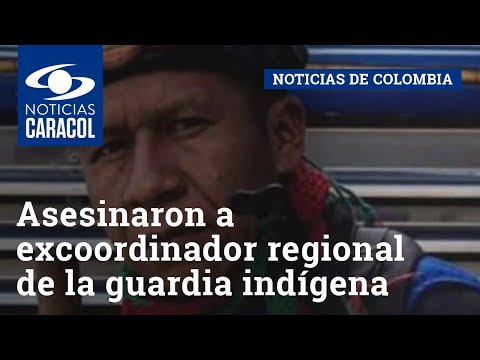 Asesinaron a Albeiro Camayo, excoordinador regional de la guardia indígena en Cauca