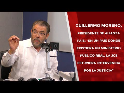 Guillermo Moreno: “En un país con un MP real, la JCE estuviera intervenida por la Justicia”