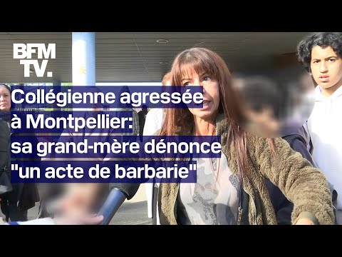 “Elle a vécu un acte de barbarie”, dénonce la grand-mère de la collégienne agressée à Montpellier