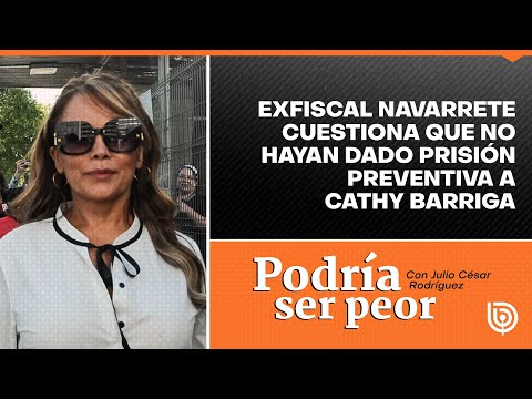 Exfiscal Navarrete cuestiona que no hayan dado prisión preventiva a Cathy Barriga