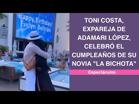 Toni Costa, expareja de Adamari López, celebró el cumpleaños de su novia La Bichota
