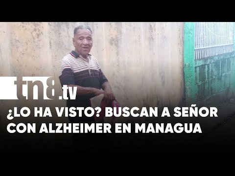 «Mi papá está desaparecido y tiene Alzheimer», afirma desesperada mujer en Managua - Nicaragua