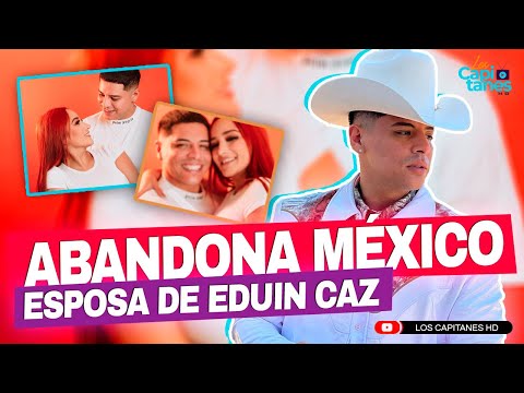 Daisy Anahí, esposa de Eduin Caz, abandona México tras las súplicas del cantante