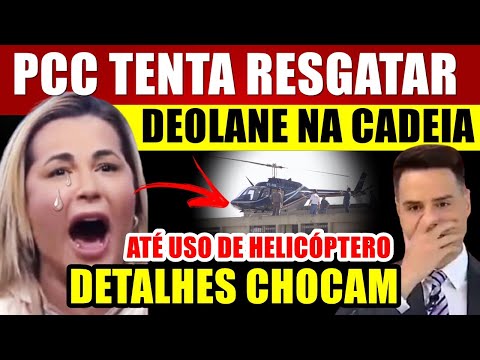 PCCx TENTA RESGATAR DEOLANE na CADElA COM HELICÓPTERO? ESPECIALISTA em SEGURANÇA CH0CA com DETALHES