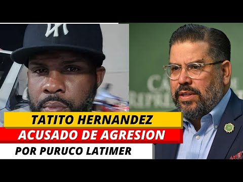 TATITO HERNANDEZ ACUSADO DE AGR ESION POR PURUCO LATIMER