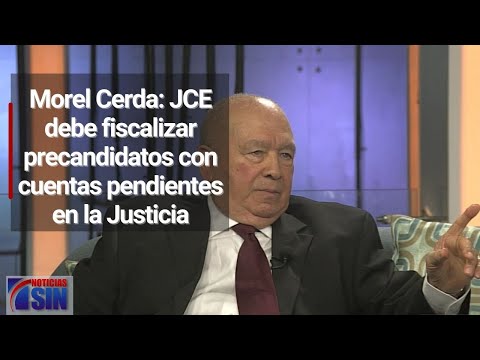 Morel Cerda: JCE debe fiscalizar precandidatos con cuentas pendientes en la Justicia