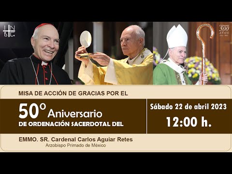 Misa Acción de Gracias Por 50° Aniv.  Ordenación Sacerdotal Emmo. Sr. Cardenal Carlos Aguiar Retes