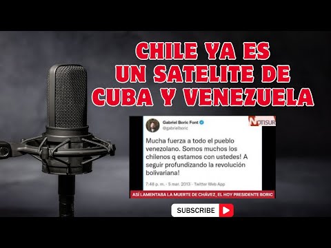 ¡Chile ya es un satélite de Cuba y Venezuela!