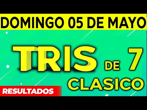 Sorteo Tris de las Siete y Tris Clásico del Domingo 5 de Mayo del 2024.