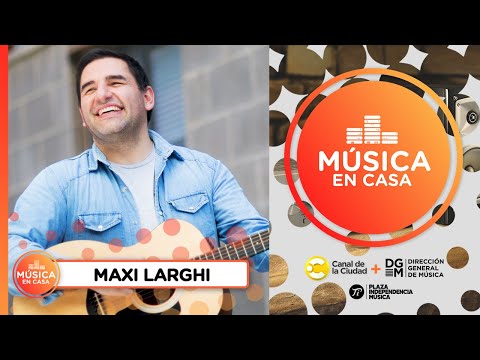 Entrevista y música con Maxi Larghi en Música en Casa