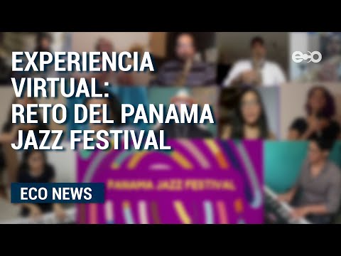 Experiencia virtual: el gran reto del Panamá Jazz Festival   | ECO News