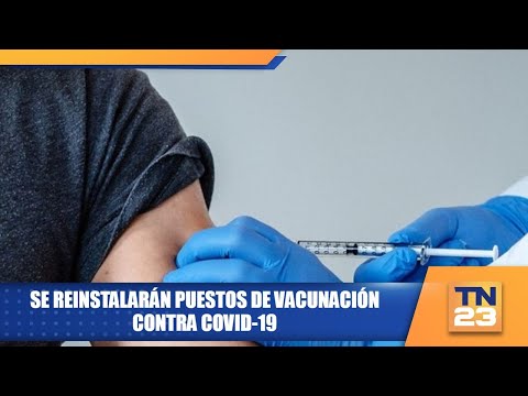 Se reinstalarán puestos de vacunación contra COVID-19