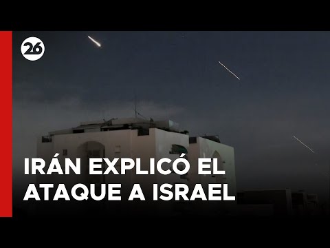 Irán explicó por qué atacó a Israel y habló de legítima defensa