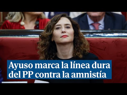 Ayuso marca la línea dura del PP contra la amnistía: Si la felonía se consuma, no habrá españoles