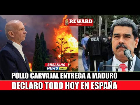 Pollo Carvajal ENTREGA a Maduro declaro hoy en Espan?a