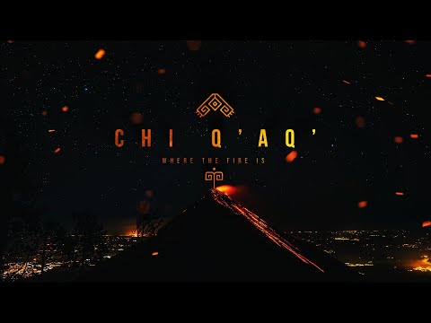 Chi Q'aq' : Where the Fire Is (Film by Antonio Campollo)