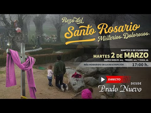 Martes 2 de Marzo, 17:00 h: Santo Rosario (Misterios Dolorosos) en directo desde Prado Nuevo