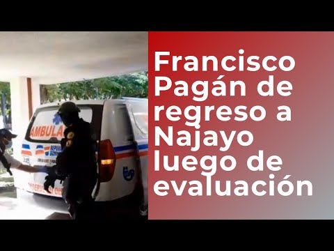 Francisco Pagán fue llevado de regreso a Najayo tras evaluación médica