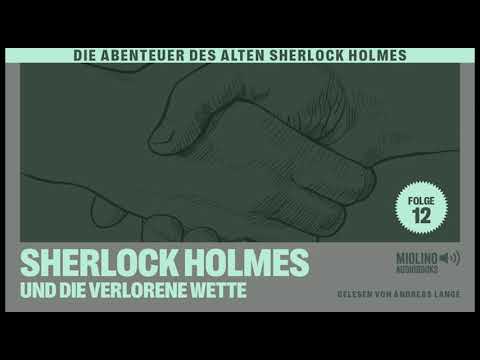 Der alte Sherlock Holmes | Folge 12: Sherlock Holmes und die verlorene Wette (Komplettes Hörbuch)