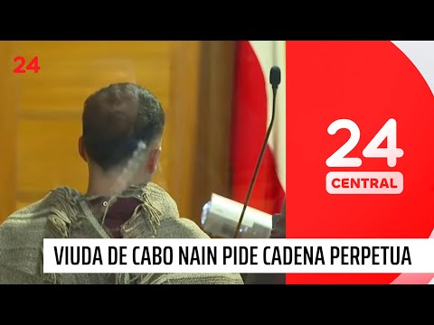 Viuda pide cadena perpetua para homicida del cabo Nain | 24 Horas TVN Chile