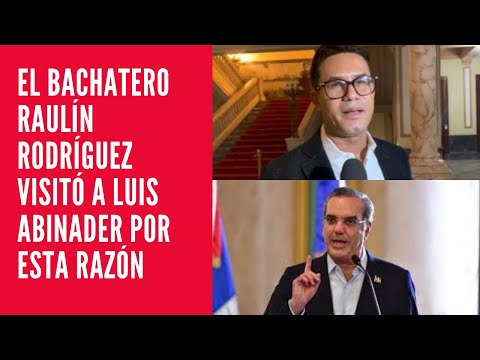 El bachatero Raulín Rodríguez visitó a Luis Abinader por esta razón