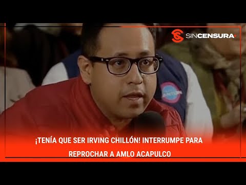 ¡TENÍA QUE SER IRVING CHILLÓN! Interrumpe para reprochar a #AMLO #Acapulco