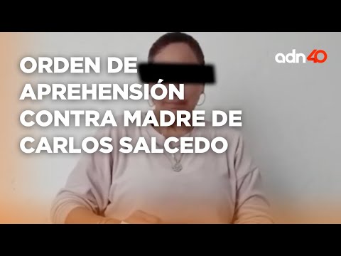 Fiscalía de Jalisco emite orden de aprehensión contra madre de Carlos Salcedo por supuesto homicidio