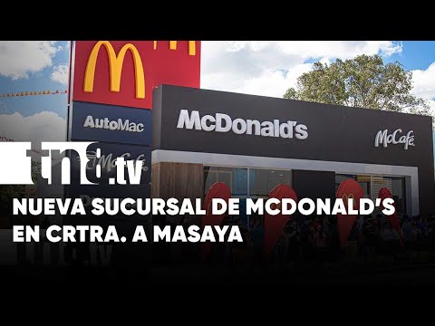 McDonald’s inaugura nueva sucursal en Carretera a Masaya - Nicaragua