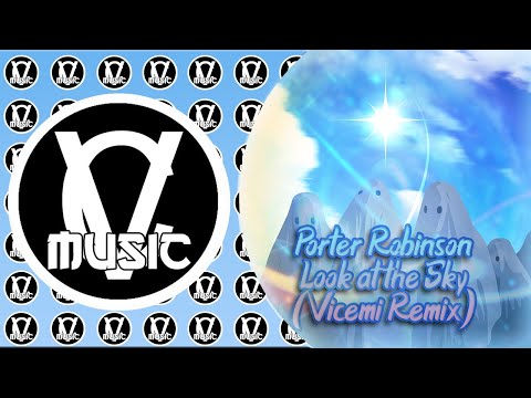 Porter Robinson - Look at the Sky (Vicemi Remix)
