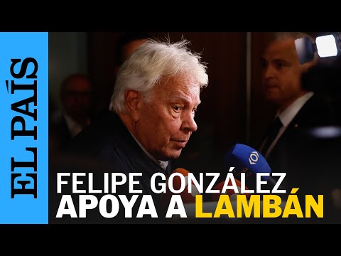 Felipe González: Quien representa de verdad el proyecto del PSOE es Lambán | EL PAÍS