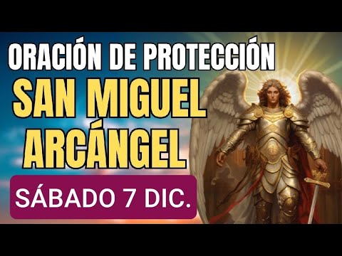 ORACIÓN A SAN MIGUEL ARCÁNGEL.  SÁBADO 7 DE DICIEMBRE DE 2024