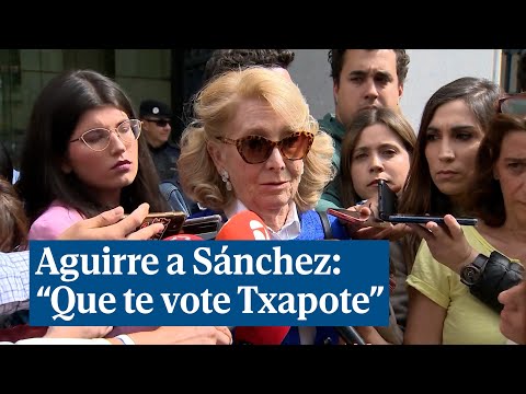 Esperanza Aguirre, a Pedro Sánchez por las listas de Bildu: Que te vote Txapote